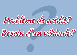 Problème de crédit? Besoin d'un véhicule?